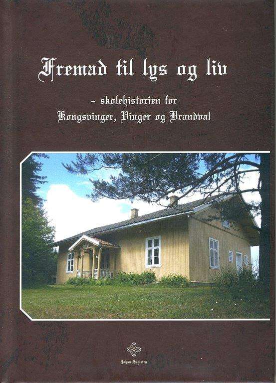 Fremad til lys og liv - skolehistorien for Kongsvinger, Vinger og Brandval til 1964