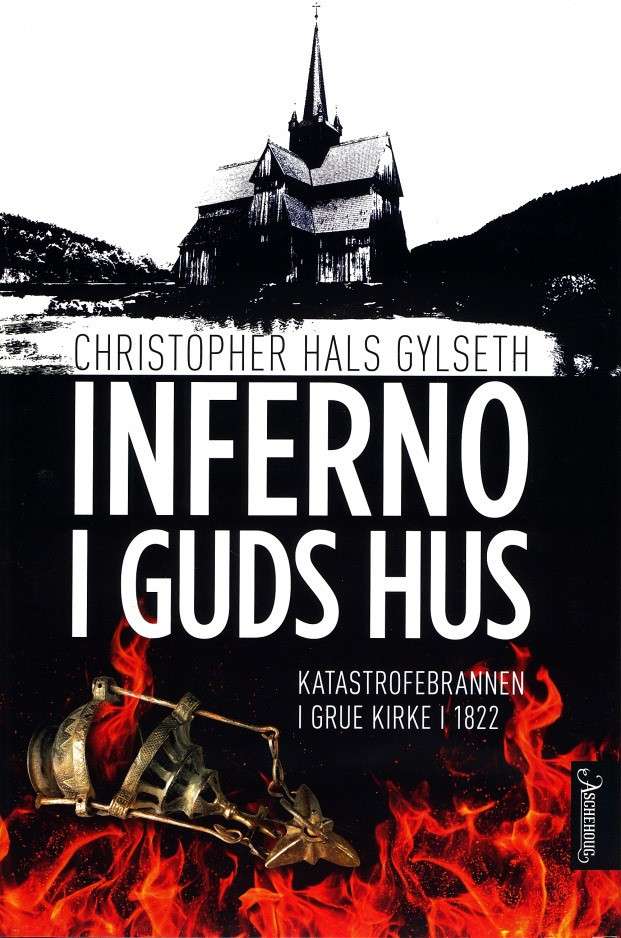 Inferno i Guds hus. Katastrofebrannen i Grue kirke i 1822.